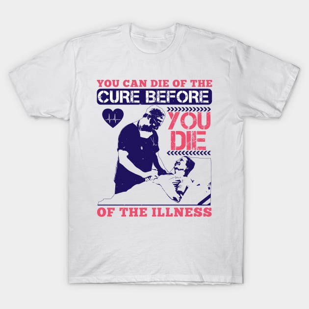 Medicine - You Can Die Of The Cure T-Shirt by NoPlanB